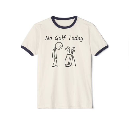 No Golf Today Ringer T-Shirt (XS-3X)