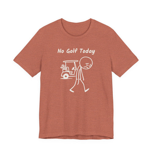 No Golf Today T-Shirt (XS-5X)