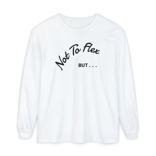 Not To Flex But… Long Sleeve (SM-3X)